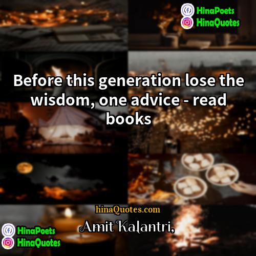 Amit Kalantri Quotes | Before this generation lose the wisdom, one